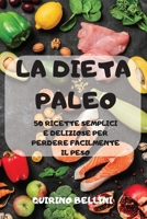 La Dieta Paleo: 50 Ricette Semplici E Deliziose Per Perdere Facilmente Il Peso null Book Cover