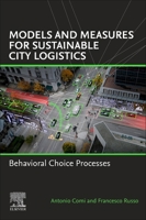 Models and Measures for Sustainable City Logistics: Exploring Stakeholder Behavioral Choice Processes 0443331324 Book Cover