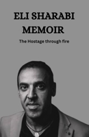 Eli Sharabi Memoir: The Hostage through fire B0FTTNRKN6 Book Cover