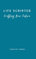 Life Scripted: Crafting Your Future 1739100034 Book Cover