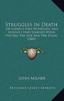 Struggles In Death: Or Scenes I Have Witnessed, And Lessons I Have Learned When Visiting The Sick And The Dying 1437041698 Book Cover