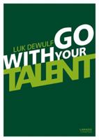 Go with Your Talent!: What Is Talent? How Can You Develop Your Talent? And What about the Things You Are Less Good At? 9401402965 Book Cover