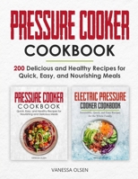 Pressure Cooker Cookbook: 200 Delicious and Healthy Recipes for Quick, Easy, and Nourishing Meals 1523659882 Book Cover