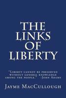 The Links of Liberty: "Liberty cannot be preserved without general knowledge among the people." -John Adams 1544044445 Book Cover
