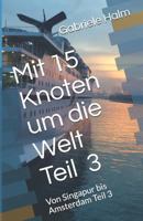 Mit 15 Knoten um die Welt: Von Singapur bis Amsterdam Teil 3 (Wir fahren um die Welt) 1720091242 Book Cover