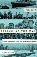 Threads of the War, Volume III: Personal Truth-Inspired Flash-Fiction of the 20th Century's War 0692798307 Book Cover