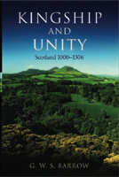 Kingship and Unity: Scotland, 1000-1306 (New History of Scotland) 0802064485 Book Cover