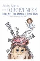Sticks, Stones and Forgiveness: Healing for Damaged Emotions 1432797417 Book Cover