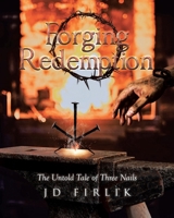 Forging Redemption: The Untold Tale of Three Nails B0GVLF1J5S Book Cover