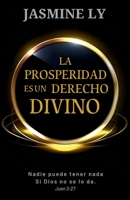 La Prosperidad Es Un Derecho Divino: Nadie puede tener nada si Dios no se lo da 9997909747 Book Cover