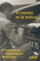 El cuento es la noticia: Literatura y periodismo. Relatos (Voces / Voices) (Spanish Edition) 8493124389 Book Cover
