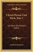 Christi Person Und Werk, Part 3: Das Werk Des Mittlers (1862) 1168139996 Book Cover
