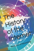 The History of the Internet:: Revolution of Networking B0C63YSMWY Book Cover