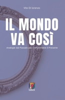 IL MONDO VA COSì: Analogie dal Passato per Comprendere il Presente (Italian Edition) B0FRRG8F8V Book Cover