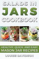 Salads in Jars Cookbook ***Large Print Edition***: Healthy, Quick and Easy Mason Jar Recipes 1533081409 Book Cover