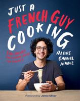 Just a French Guy Cooking: Easy Recipes and Kitchen Hacks for Rookies 1787132234 Book Cover