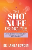 The Sho'nuff Principle: A High Achieving Woman's Guide To Self-Care, Self-Promotion, & Self-Celebration B0FSH2QF3T Book Cover