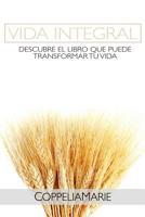 Vida Integral: Descubre el libro que puede transformar tu vida 1790552222 Book Cover