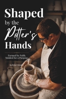 Shaped by the Potter’s Hands: Formed by Faith. Molded for a Purpose. B0HB74N56G Book Cover