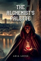 The Alchemist's Palette B0DXH7FLHR Book Cover