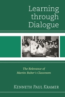 Learning Through Dialogue: The Relevance of Martin Buber's Classroom 1475804393 Book Cover