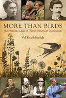 More Than Birds: Adventurous Lives of North American Naturalists 1459705580 Book Cover