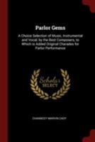 Parlor gems: a choice selection of music, instrumental and vocal, by the best composers, to which is added original charades for parlor performance 3337427456 Book Cover