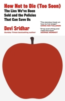 How Not to Die (Too Soon): The Lies We’ve Been Sold and the Policies That Can Save Us 0241742846 Book Cover