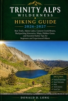 Trinity Alps Wilderness Hiking Guide 2026-2027: Best Trails, Alpine Lakes, Canyon Creek Routes, Backpacking Itineraries, Maps, Hidden Gems, and ... Tips for Beginners and Experienced Hikers B0H11HC8LT Book Cover