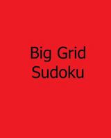 Big Grid Sudoku: Easy, Fun Sudoku Puzzles 1478242051 Book Cover
