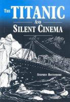 The "Titanic" and Silent Cinema 1903000009 Book Cover