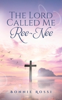 The Lord Called Me Ree-Nee B0DWQF6HFT Book Cover