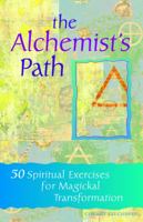 The Alchemist's Path: 50 Spiritual Exercises for Magickal Transformation 1569754209 Book Cover
