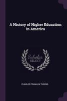 A History of Higher Education in America 1017002509 Book Cover