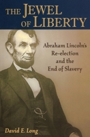 The Jewel of Liberty: Abraham Lincoln's Re-Election and the End of Slavery 0811702170 Book Cover