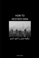 How To Destroy Iran B0GHS3QVRF Book Cover