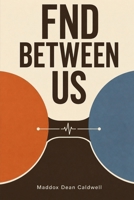 FND Between Us: A Partner’s Guide to Functional Neurological Disorder Without Becoming a Nurse, a Sceptic, or a Stranger 191183861X Book Cover