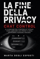 La Fine della Privacy: Chat Control e il rischio del controllo totale: cosa abbiamo gia' perso e cosa potremmo perdere ancora (Italian Edition) B0HBZ5G22F Book Cover