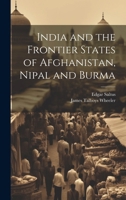 India and the Frontier States of Afghanistan, Nipal and Burma 1022024426 Book Cover