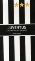 Juventus: A History in Black and White 0957141084 Book Cover