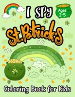 I Spy St Patricks Coloring Book for Kids: Coloring Book I Spy Activities Book for Toddlers and Preschool Children Ages 2-5 | Over 50 Pages to Color B08W7R1LTW Book Cover