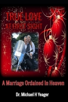 TRUE LOVE AT FIRST SIGHT: A Marriage Ordained In Heaven B0C2RTBSND Book Cover