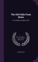 The Old Folks from Home: Or, a Holiday in Ireland in 1861 1377432823 Book Cover