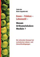 Essen - Trinken - Lebensstil - Warum Orthomolekulare Medizin?: Ein rationales Konzept bei veränderten Lebens - und Umweltbedingungen 3833473673 Book Cover