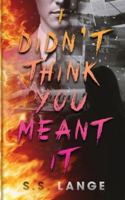 I Didn’t Think You Meant It B0G4L4Z2C2 Book Cover