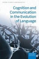 Cognition and Communication in the Evolution of Language (Oxford Studies in Biolinguistics) 0198847246 Book Cover