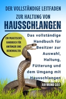 Der Vollständige Leitfaden Zur Haltung Von Hausschlangen: Das vollständige Handbuch für Besitzer zur Auswahl, Haltung, Fütterung und dem Umgang mit Hausschlangen (German Edition) B0FK5VLTQ6 Book Cover