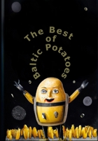 The Best of Baltic Potatoes: 25 secret recipes of the Baltic States B0C1J3BSMR Book Cover