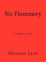 No Flummery: Recipes from Michael Lear 1456773135 Book Cover
