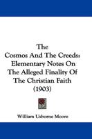 The Cosmos and the Creeds: Elementary Notes on the Alleged Finality of the Christian Faith 1165121956 Book Cover